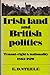 Irish Land and British Politics: Tenant-right and Nationality, 1865-1870