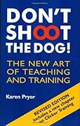 Don't Shoot the Dog! : The New Art of Teaching and Training