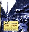 Parisian Home Cooking: Conversations, Recipes, And Tips From The Cooks And Food Merchants Of Paris Parisian Home Cooking: Conversations, Recipes, And Tips From The Cooks And Food Merchants Of Paris