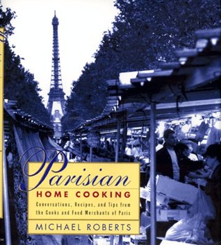 Parisian Home Cooking: Conversations, Recipes, And Tips From The Cooks And Food Merchants Of Paris (Hardcover)