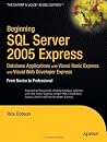 Beginning SQL Server 2005 Express Database Applications with Visual Basic Express and Visual Web Developer Express: From Novice to Professional Beginning SQL Server 2005 Express Database Applications with Visual Basic Express and Visual Web Developer Express: From Novice to Professional