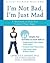 I'm Not Bad, I'm Just Mad: ...