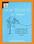 How to Say It For Women: Communicating with Confidence and Power Using the Language of Success