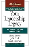 Your Leadership Legacy: The Difference You Make in People's Lives Your Leadership Legacy: The Difference You Make in People's Lives
