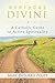 Everyday Divine: A Catholic Guide to Active Spirituality