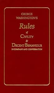 George Washington's Rules of Civility & Decent Behavior in Company and Conversation