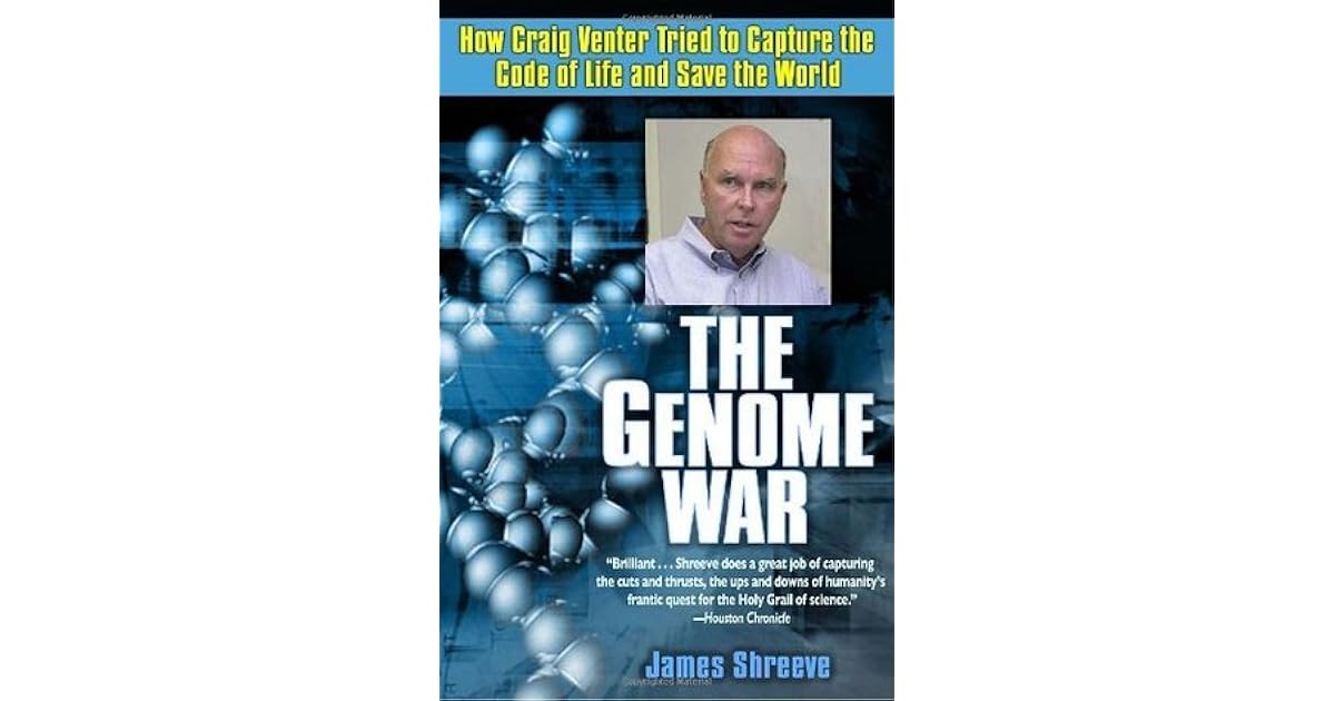 The Genome War: How Craig Venter Tried to Capture the Code of Life and