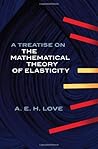 A Treatise on the Mathematical Theory of Elasticity (Dover Books on Engineering)