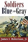 Soldiers Blue and Gray by James I. Robertson Jr.