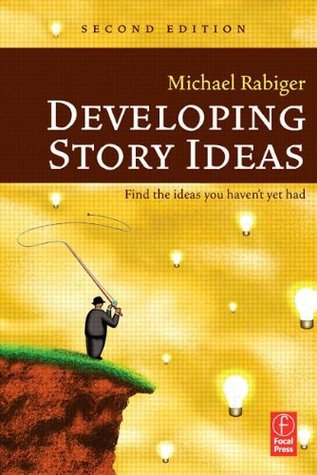 Developing Story Ideas: Find the Ideas You Haven't Yet Had (Paperback)