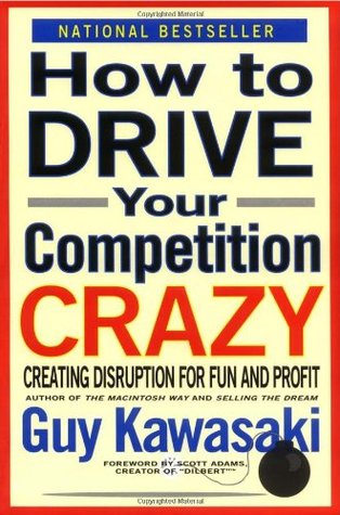 How to Drive Your Competition Crazy: Creating Disruption for Fun and Profit (Paperback)
