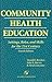Community Health Education: Settings, Roles, and Skills for the 21st Century