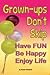 Grown-ups Don't Skip: Have FUN Be Happy Enjoy Life
