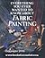 Everything You Ever Wanted to Know About Fabric Painting by Jill Kennedy