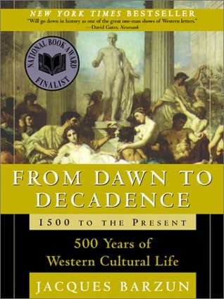 From Dawn to Decadence: 500 Years of Western Cultural Life, 1500 to the Present (Paperback)