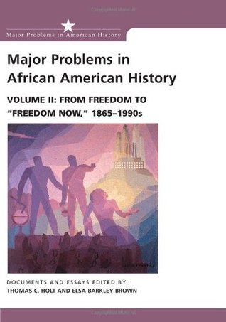 Major Problems in African American History, Vol. 2: From Freedom to Freedom Now, 1865-1990s (Paperback)