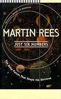 Just Six Numbers: The Deep Forces That Shape The Universe
