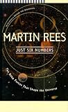 Just Six Numbers: The Deep Forces that Shape the Universe