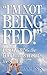 I'm Not Being Fed: Discovering the Food That Satisfies the Soul