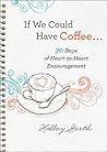 If We Could Have Coffee...: 30 Days of Heart-to-Heart Encouragement Book cover for If We Could Have Coffee...: 30 Days of Heart-to-Heart Encouragement