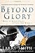 Beyond Glory by Larry    Smith