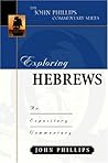 Exploring Hebrews (John Phillips Commentary Series) Exploring Hebrews (John Phillips Commentary Series)