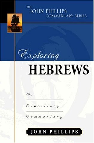 Exploring Hebrews (John Phillips Commentary Series)