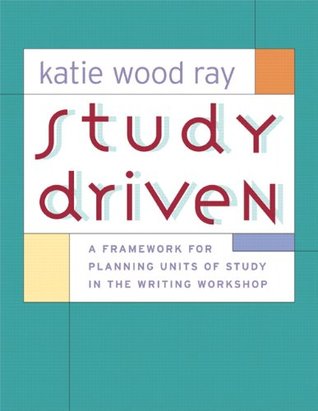 Study Driven: A Framework for Planning Units of Study in the Writing Workshop (Paperback)