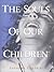 The Souls of Our Children : Lessons of Love and Guidance