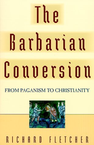 The Barbarian Conversion: From Paganism to Christianity (Paperback)