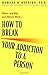How to Break Your Addiction...