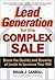 Lead Generation for the Complex Sale: Boost the Quality and Quantity of Leads to Increase Your ROI
