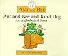 Ant and Bee and Kind Dog: An Alphabetical Story