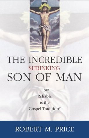 The Incredible Shrinking Son of Man: How Reliable is the Gospel Tradition? (Hardcover)