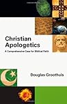 Christian Apologetics: A Comprehensive Case for Biblical Faith