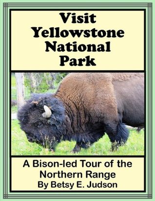 Visit Yellowstone National Park A Bison-Led Tour of the Northern Range (Nature and Wildlife Tours of Yellowstone National Park Tours Book 3)