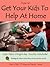 How to Get Your Kids to Help at Home: Raise Cooperative Kids (77 Ways to Parent Series Book 1)