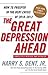 The Great Depression Ahead: How to Prosper in the Debt Crisis of 2010 - 2012