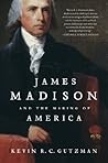 James Madison and the Making of America by Kevin R.C. Gutzman