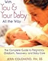 With You & Your Baby All the Way: The Complete Guide to Pregnancy, Childbirth, Recovery, and Baby Care With You & Your Baby All the Way: The Complete Guide to Pregnancy, Childbirth, Recovery, and Baby Care