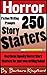 Horror Story Starters - 250 Fiction Writing Prompts