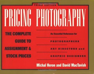 Pricing Photography: The Complete Guide to Assignment & Stock Prices (Paperback)