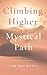 Climbing Higher on the Mystical Path by Kim Michaels