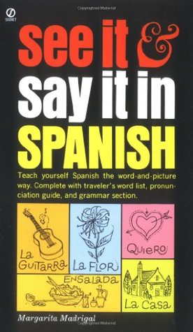 See It and Say It in Spanish: A Beginner's Guide to Learning Spanish the Word-and-Picture Way (Mass Market Paperback)