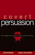 Covert Persuasion: Psychological Tactics and Tricks to Win the Game