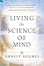 Living the Science of Mind:...