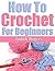 How To Crochet for Beginners