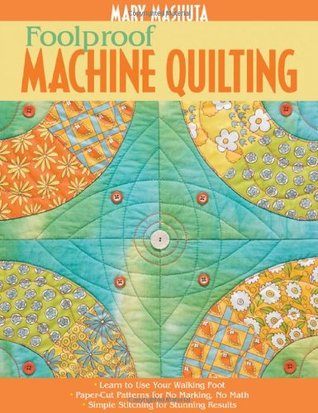 Foolproof Machine Quilting: Learn to Use Your Walking Foot Paper-Cut Patterns for No Marking, No Math Simple Stitching for Stunning Results (Paperback)