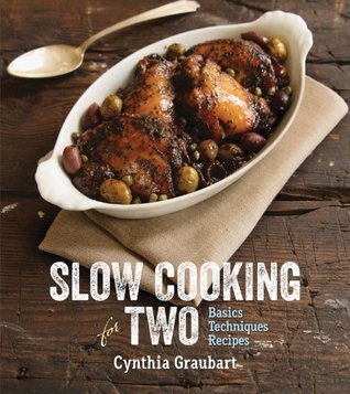 Slow Cooking for Two: Basics Techniques Recipes