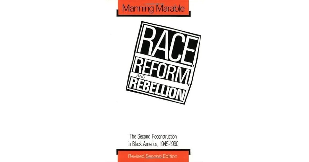 Race Reform And Rebellion The Second Reconstruction In Black America 1945 1990 By Manning Marable Race Reform And Rebellion The Second Reconstruction In Black America 1945 1990 By Manning Marable